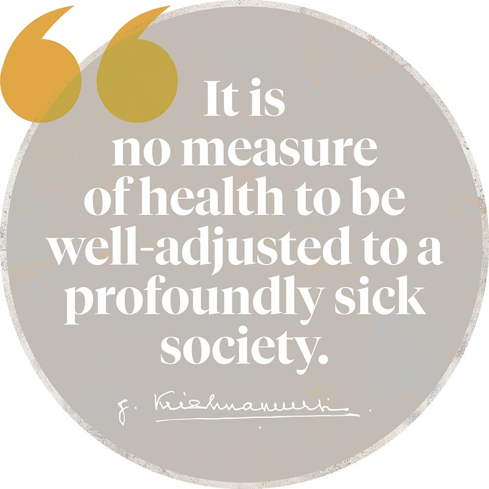 Quote: It is no measure of health to be well-adjusted to a profoundly sick society