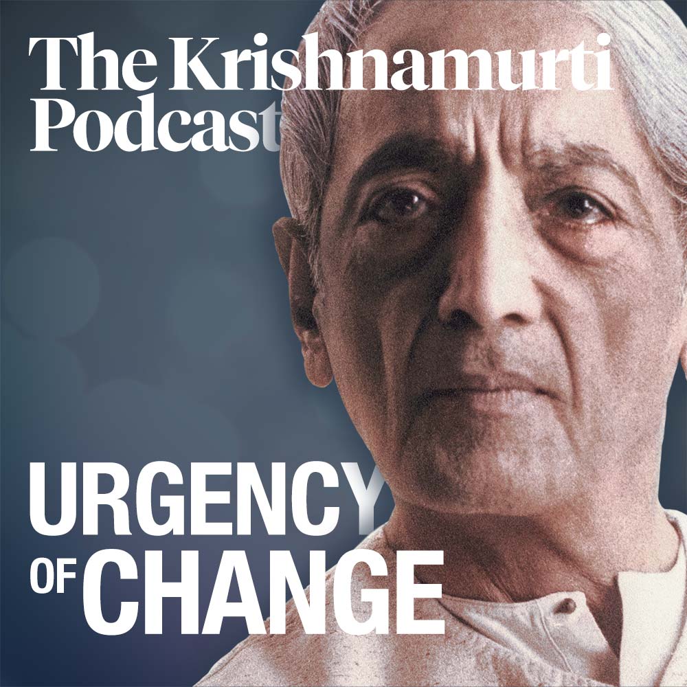 Urgency of Change – The Krishnamurti Podcast Cover Artwork